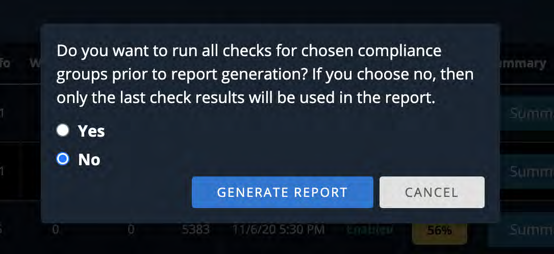 A dark modal dialog centered on the screen reading Do you want to run all checks for chosen compliance groups prior to report generation? If you choose no, then only the last check results will be used in the report. The dialog shows two radio options Yes and No (No selected) and two buttons GENERATE REPORT (blue) and CANCEL (light gray).