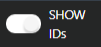 Toggle control labeled SHOW IDs on a dark background