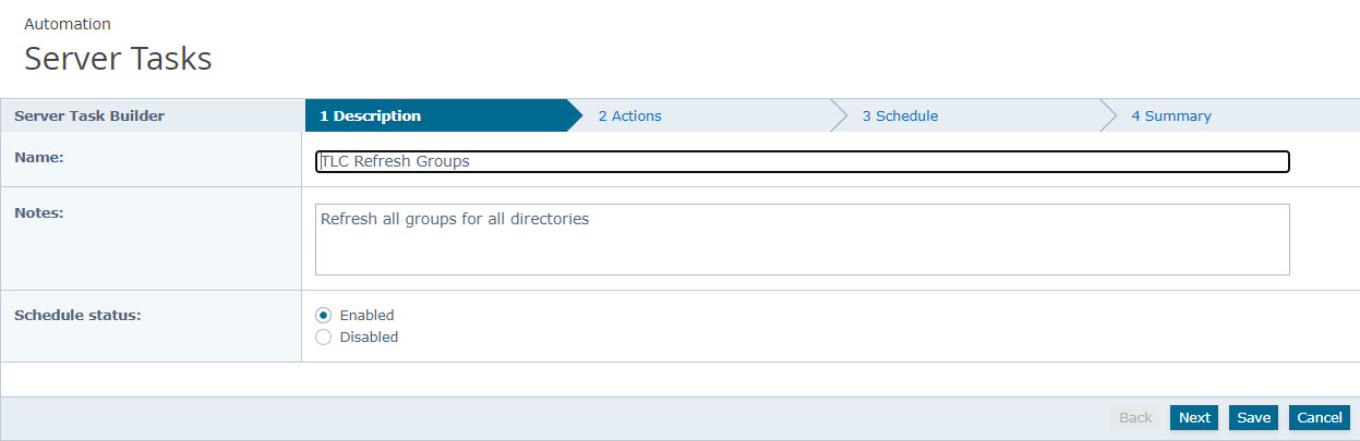 Server Tasks screen showing the Server Task Builder dialog with breadcrumb steps 1 Description | 2 Actions | 3 Schedule | 4 Summary, fields for Name and Notes (Name contains TLC Refresh Groups), Schedule status radio buttons (Enabled / Disabled), and action buttons Back, Next, Save, Cancel in the bottom-right