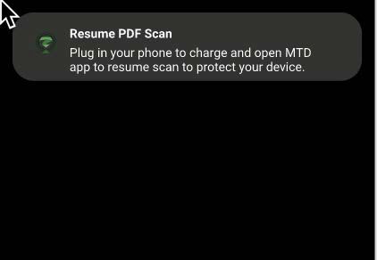 Small notification banner reading Resume PDF Scan - Plug in your phone to charge and open MTD app to resume scan to protect your device.