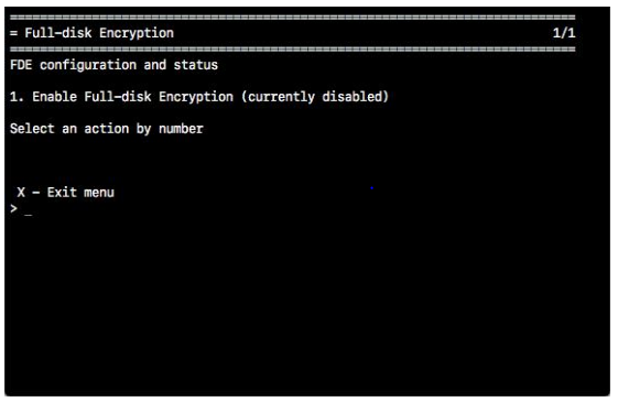 Full-disk Encryption menu showing FDE configuration and status; menu lists 1. Enable Full-disk Encryption (currently disabled) and an X - Exit menu prompt on a black terminal screen.