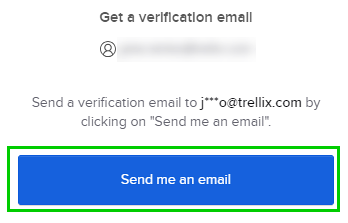 Get a verification email section with blurred account identifier and instruction text: Send a verification email to j***o@trellix.com by clicking on 'Send me an email'.