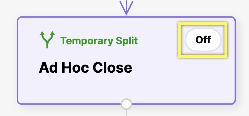 Interface showing 'Ad Hoc Close' with 'Temporary Split' and toggle switch off.