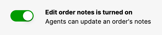 Toggle switch indicating that editing order notes is enabled for agents.