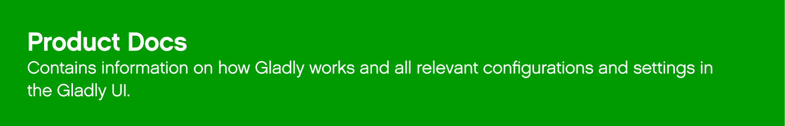 Overview of Gladly's product documentation and configuration settings for user interface.